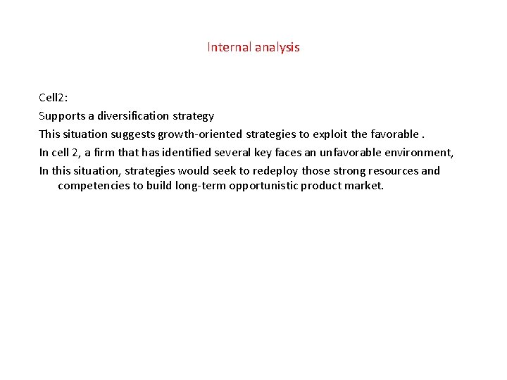 Internal analysis Cell 2: Supports a diversification strategy This situation suggests growth-oriented strategies to