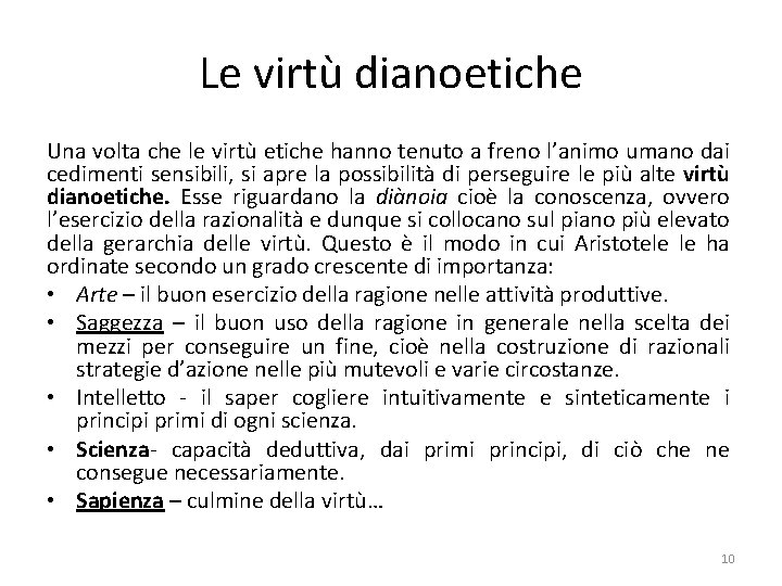 Le virtù dianoetiche Una volta che le virtù etiche hanno tenuto a freno l’animo