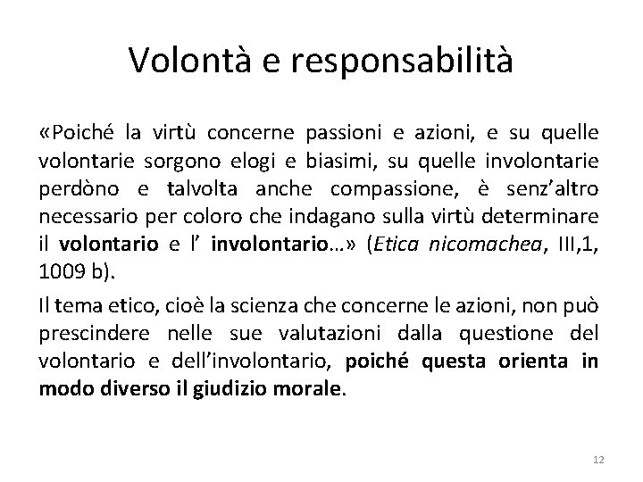 Volontà e responsabilità «Poiché la virtù concerne passioni e azioni, e su quelle volontarie