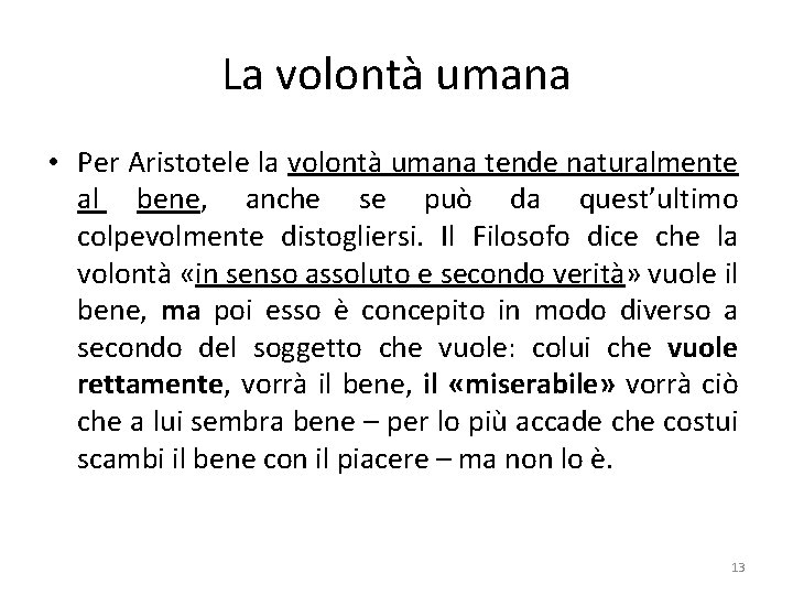 La volontà umana • Per Aristotele la volontà umana tende naturalmente al bene, anche