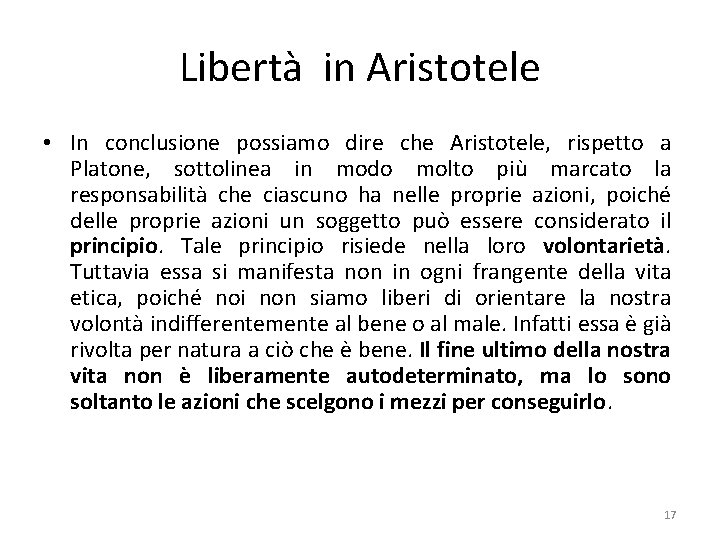 Libertà in Aristotele • In conclusione possiamo dire che Aristotele, rispetto a Platone, sottolinea
