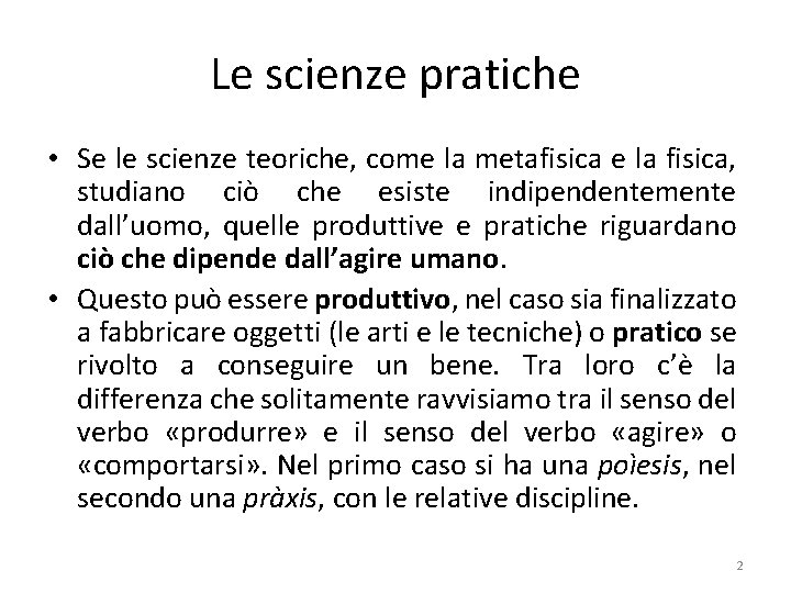 Le scienze pratiche • Se le scienze teoriche, come la metafisica e la fisica,