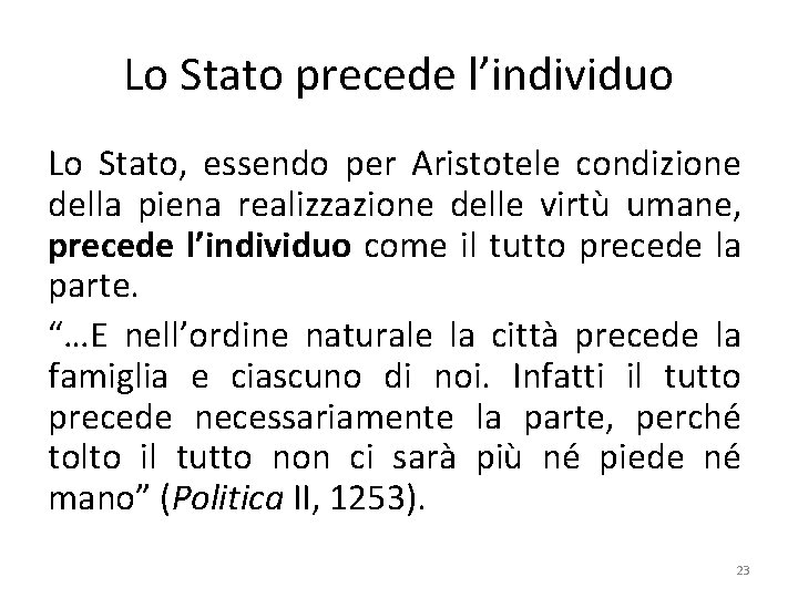 Lo Stato precede l’individuo Lo Stato, essendo per Aristotele condizione della piena realizzazione delle