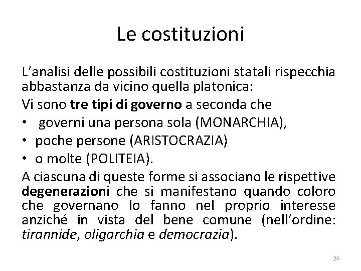 Le costituzioni L’analisi delle possibili costituzioni statali rispecchia abbastanza da vicino quella platonica: Vi