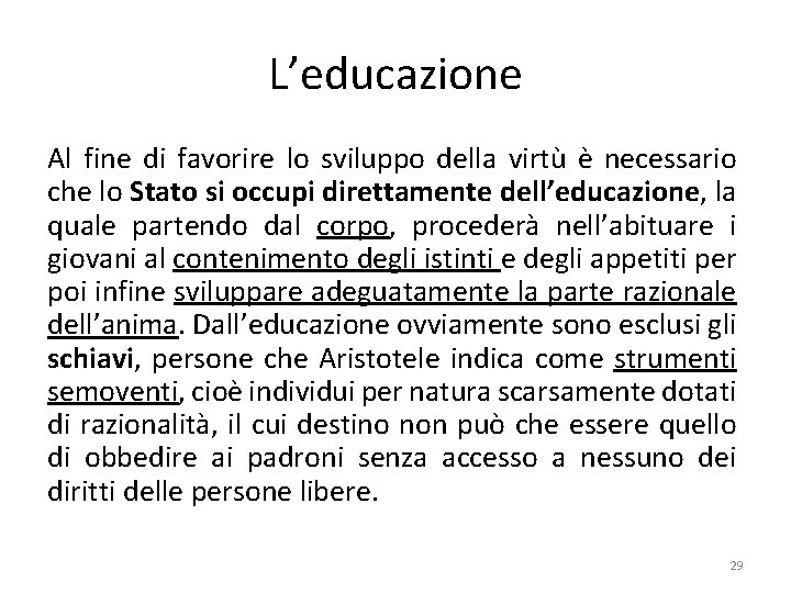 L’educazione Al fine di favorire lo sviluppo della virtù è necessario che lo Stato