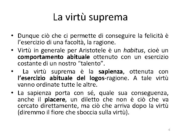 La virtù suprema • Dunque ciò che ci permette di conseguire la felicità è