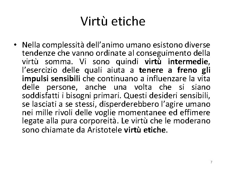 Virtù etiche • Nella complessità dell’animo umano esistono diverse tendenze che vanno ordinate al