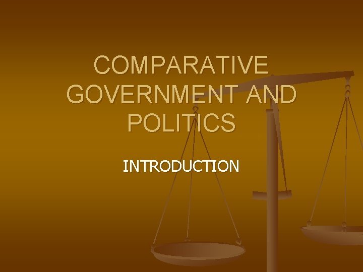 COMPARATIVE GOVERNMENT AND POLITICS INTRODUCTION 