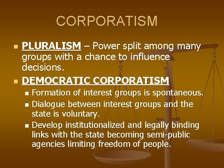 CORPORATISM n n PLURALISM – Power split among many groups with a chance to