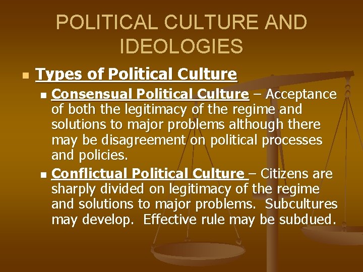 POLITICAL CULTURE AND IDEOLOGIES n Types of Political Culture Consensual Political Culture – Acceptance
