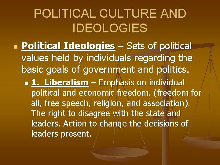 POLITICAL CULTURE AND IDEOLOGIES n Political Ideologies – Sets of political values held by