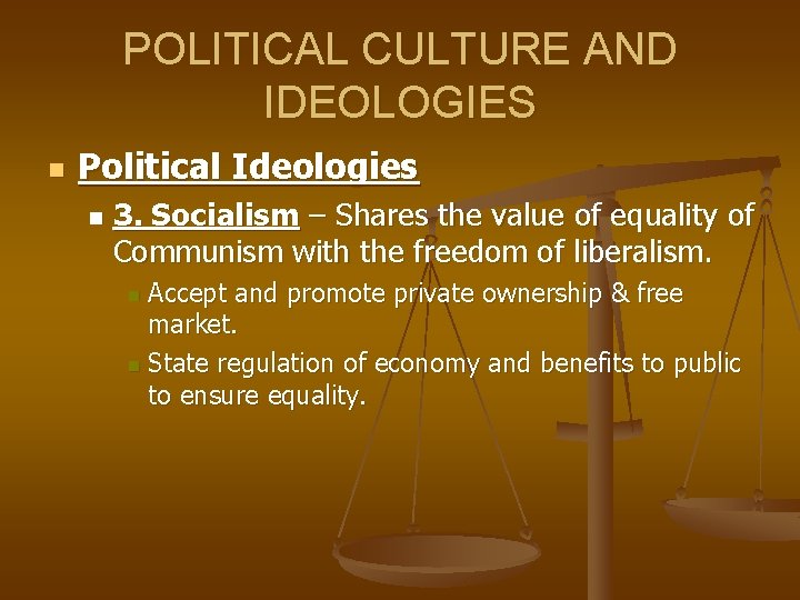 POLITICAL CULTURE AND IDEOLOGIES n Political Ideologies n 3. Socialism – Shares the value