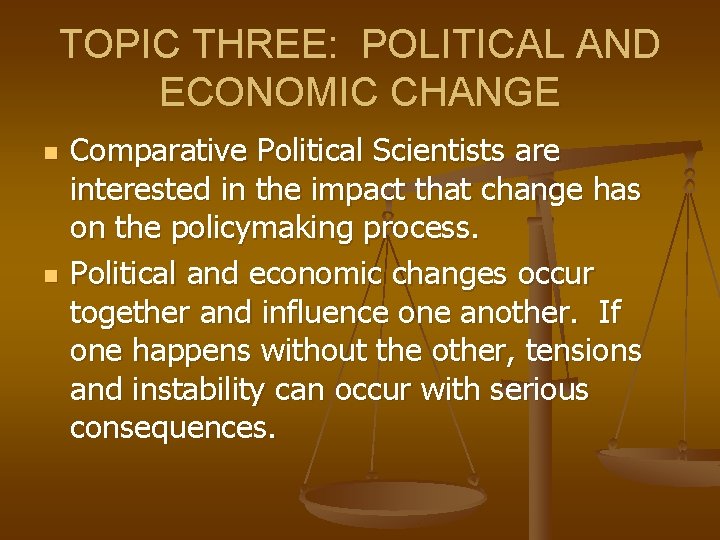 TOPIC THREE: POLITICAL AND ECONOMIC CHANGE n n Comparative Political Scientists are interested in