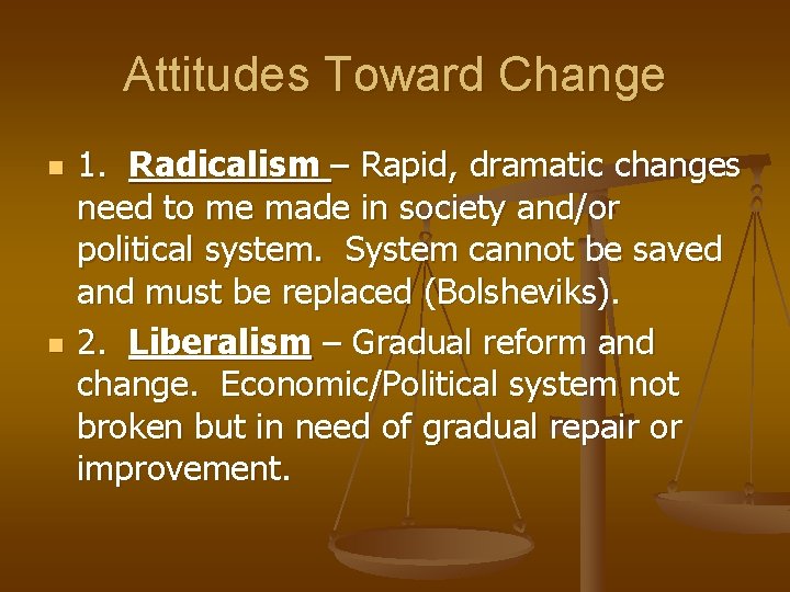 Attitudes Toward Change n n 1. Radicalism – Rapid, dramatic changes need to me