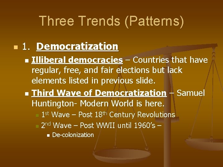 Three Trends (Patterns) n 1. Democratization Illiberal democracies – Countries that have regular, free,