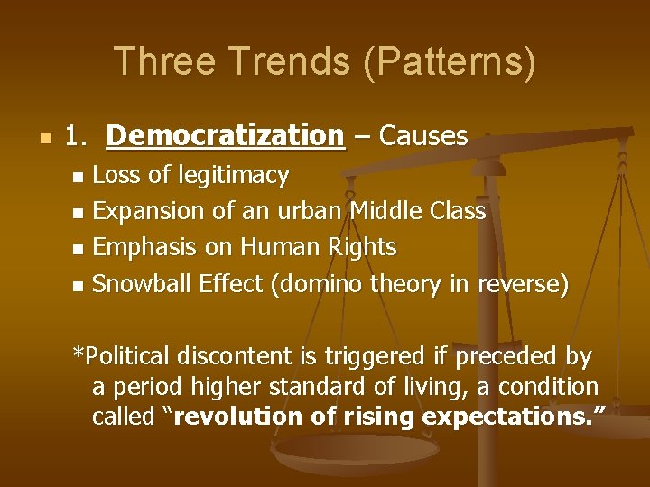 Three Trends (Patterns) n 1. Democratization – Causes Loss of legitimacy n Expansion of