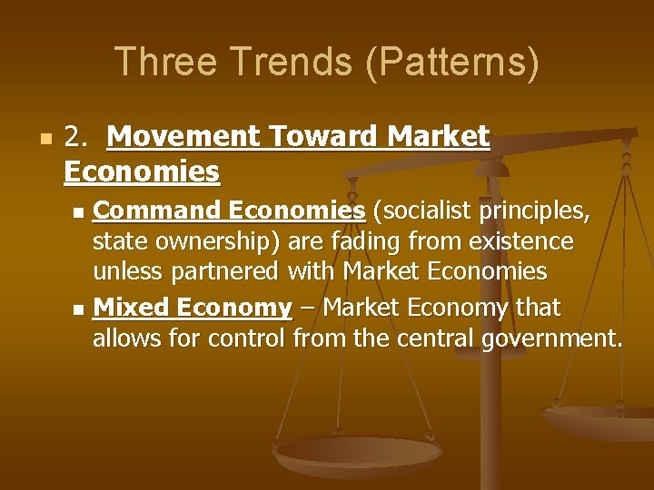 Three Trends (Patterns) n 2. Movement Toward Market Economies Command Economies (socialist principles, state