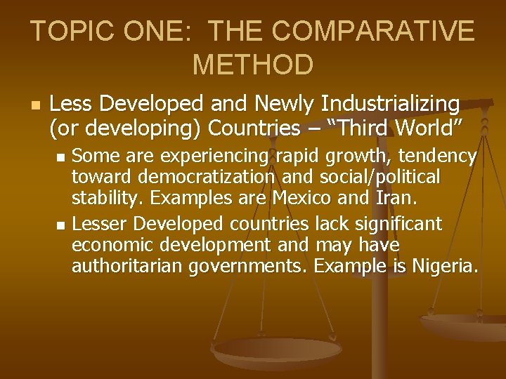 TOPIC ONE: THE COMPARATIVE METHOD n Less Developed and Newly Industrializing (or developing) Countries