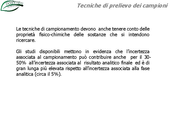 Tecniche di prelievo dei campioni Le tecniche di campionamento devono anche tenere conto delle