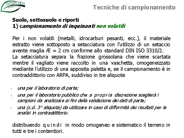 Tecniche di campionamento Suolo, sottosuolo e riporti 1) campionamento di inquinanti non volatili Per