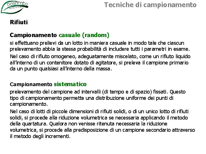 Tecniche di campionamento Rifiuti Campionamento casuale (random) si effettuano prelievi da un lotto in