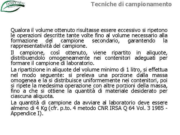 Tecniche di campionamento Qualora il volume ottenuto risultasse essere eccessivo si ripetono le operazioni