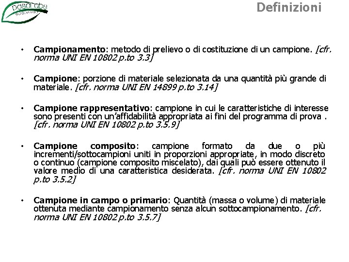 Definizioni • • • Campionamento: metodo di prelievo o di costituzione di un campione.