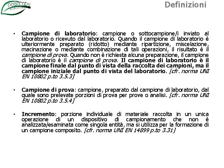 Definizioni • Campione di laboratorio: campione o sottocampione/i inviato al laboratorio o ricevuto dal