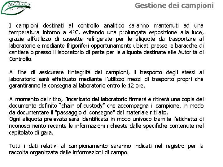 Gestione dei campioni I campioni destinati al controllo analitico saranno mantenuti ad una temperatura