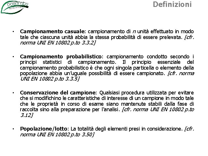 Definizioni • Campionamento casuale: campionamento di n unità effettuato in modo tale che ciascuna