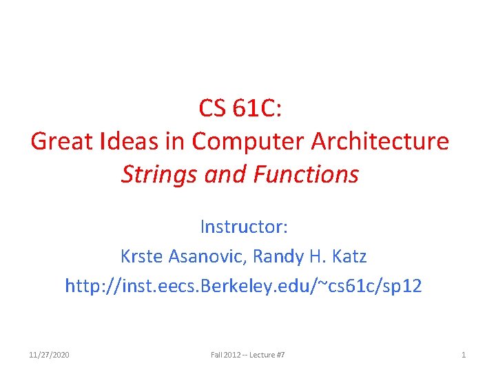 CS 61 C: Great Ideas in Computer Architecture Strings and Functions Instructor: Krste Asanovic, CS 61 C: Great Ideas in Computer Architecture Strings and Functions Instructor: Krste Asanovic,