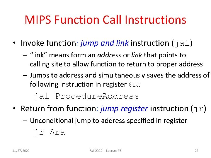 MIPS Function Call Instructions • Invoke function: jump and link instruction (jal) – “link” MIPS Function Call Instructions • Invoke function: jump and link instruction (jal) – “link”