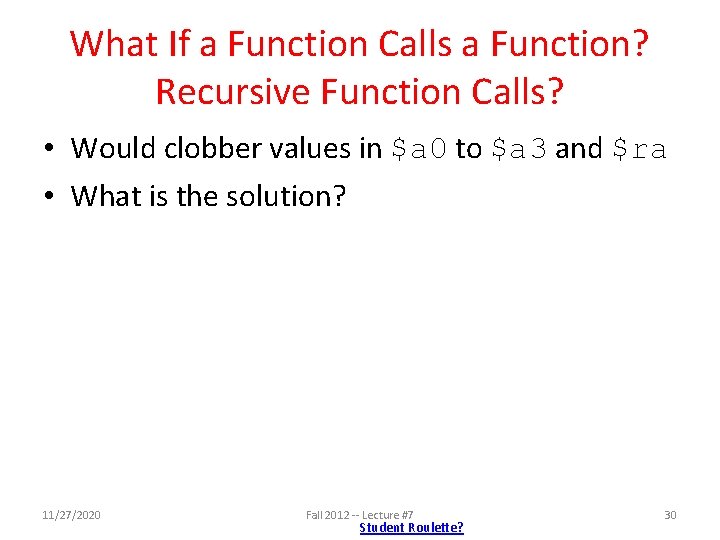 What If a Function Calls a Function? Recursive Function Calls? • Would clobber values What If a Function Calls a Function? Recursive Function Calls? • Would clobber values