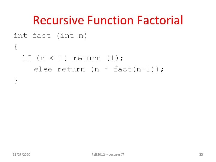 Recursive Function Factorial int fact (int n) { if (n < 1) return (1); Recursive Function Factorial int fact (int n) { if (n < 1) return (1);