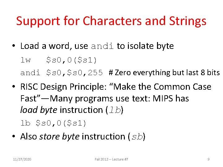 Support for Characters and Strings • Load a word, use andi to isolate byte Support for Characters and Strings • Load a word, use andi to isolate byte