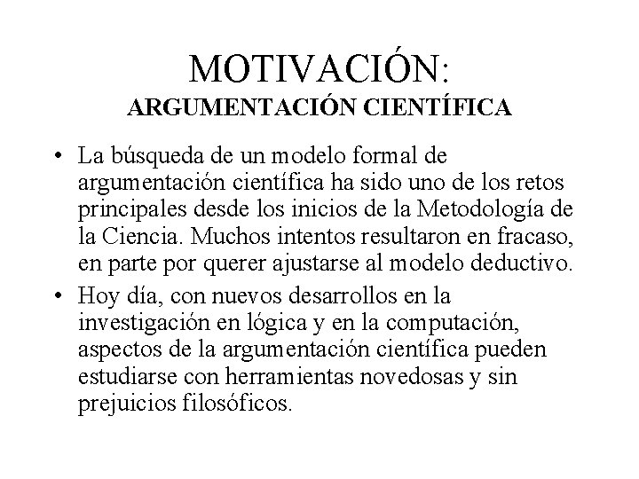 MOTIVACIÓN: ARGUMENTACIÓN CIENTÍFICA • La búsqueda de un modelo formal de argumentación científica ha MOTIVACIÓN: ARGUMENTACIÓN CIENTÍFICA • La búsqueda de un modelo formal de argumentación científica ha