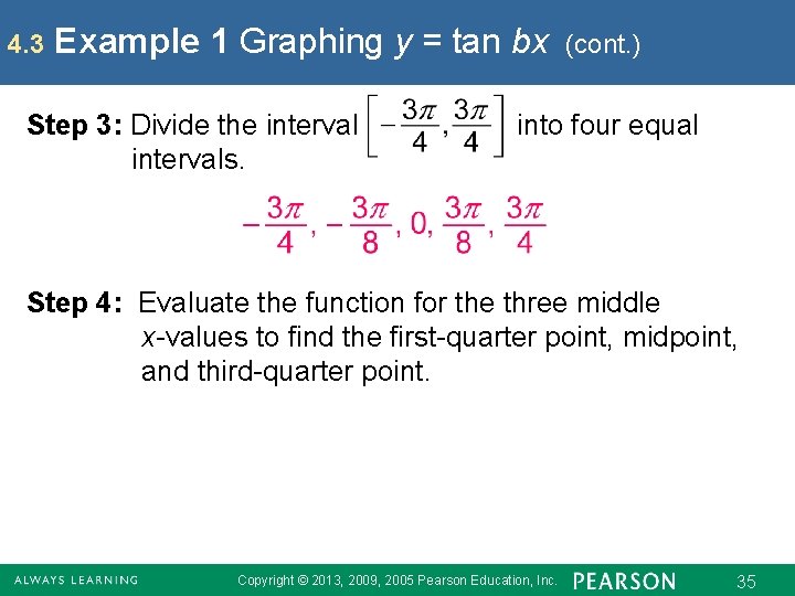 4. 3 Example 1 Graphing y = tan bx Step 3: Divide the intervals.