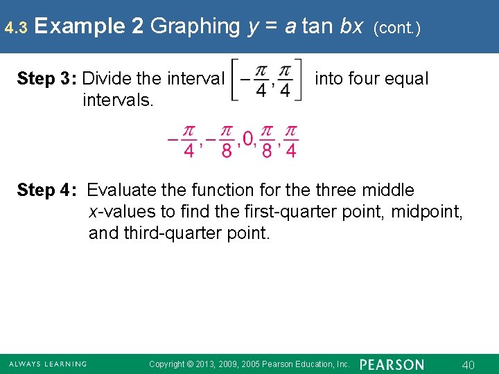 4. 3 Example 2 Graphing y = a tan bx Step 3: Divide the