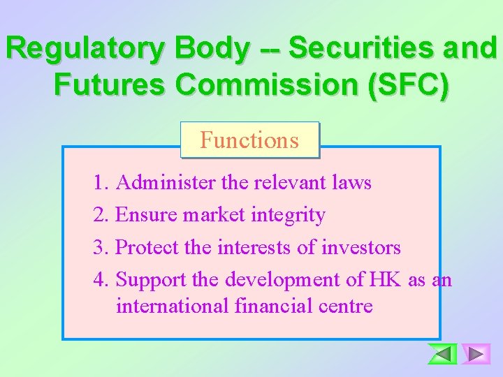 Regulatory Body -- Securities and Futures Commission (SFC) Functions 1. Administer the relevant laws