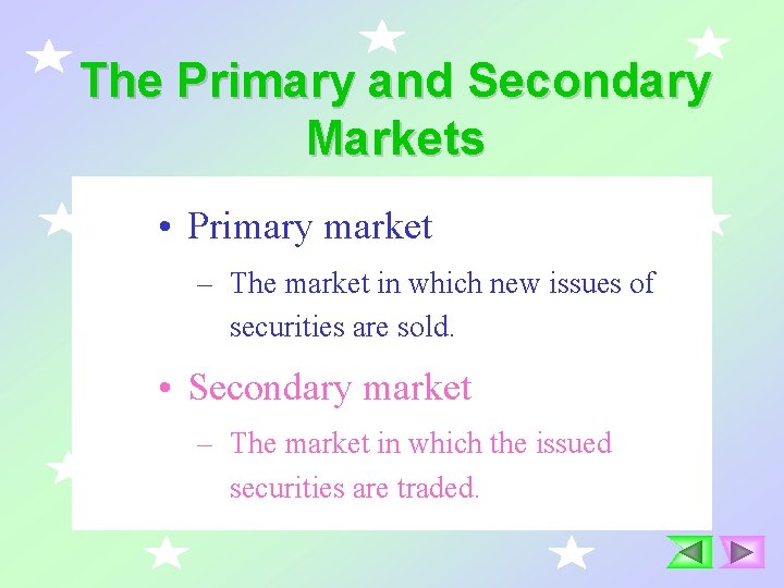The Primary and Secondary Markets • Primary market – The market in which new