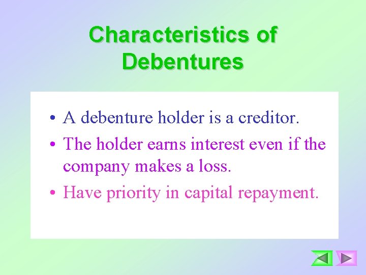 Characteristics of Debentures • A debenture holder is a creditor. • The holder earns