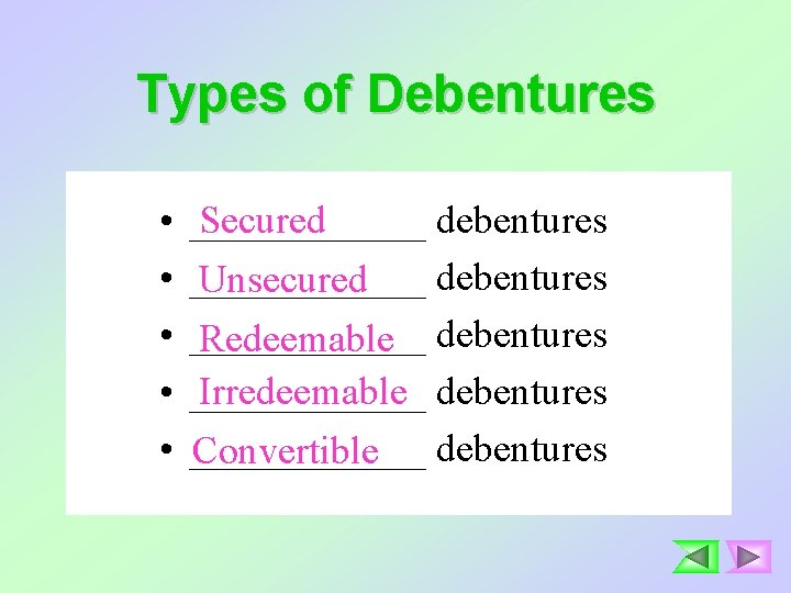 Types of Debentures • • • ______ Secured debentures ______ debentures Unsecured ______ Redeemable