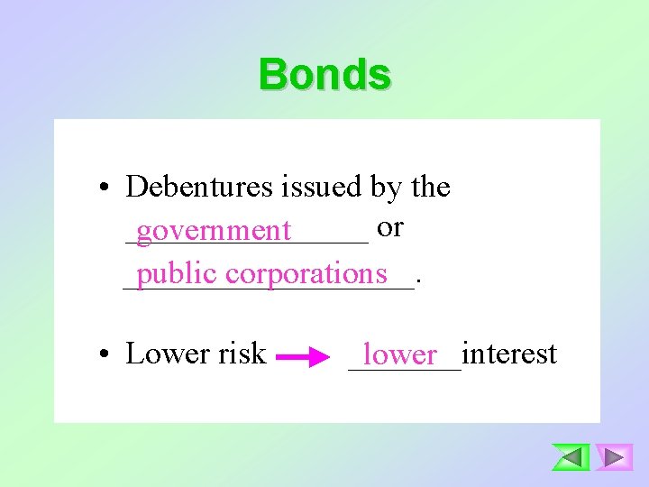 Bonds • Debentures issued by the ________ or government _________. public corporations • Lower
