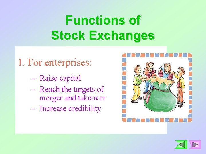 Functions of Stock Exchanges 1. For enterprises: – Raise capital – Reach the targets
