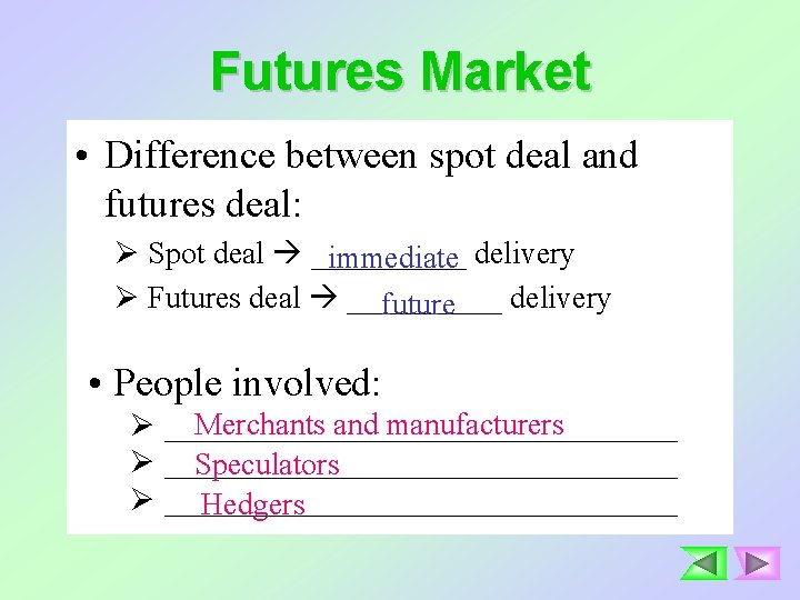 Futures Market • Difference between spot deal and futures deal: Ø Spot deal _____