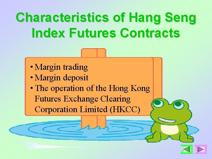 Characteristics of Hang Seng Index Futures Contracts • Margin trading • Margin deposit •