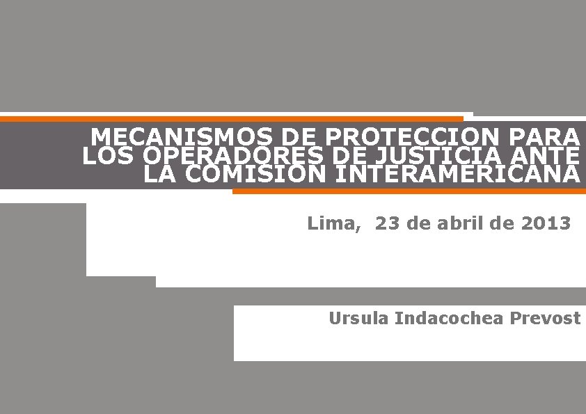 MECANISMOS DE PROTECCION PARA LOS OPERADORES DE JUSTICIA ANTE LA COMISION INTERAMERICANA Lima, 23