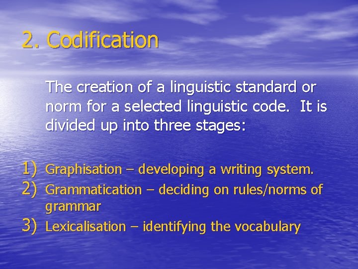 2. Codification The creation of a linguistic standard or norm for a selected linguistic