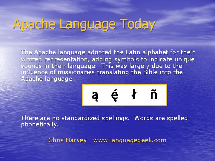 Apache Language Today The Apache language adopted the Latin alphabet for their written representation,