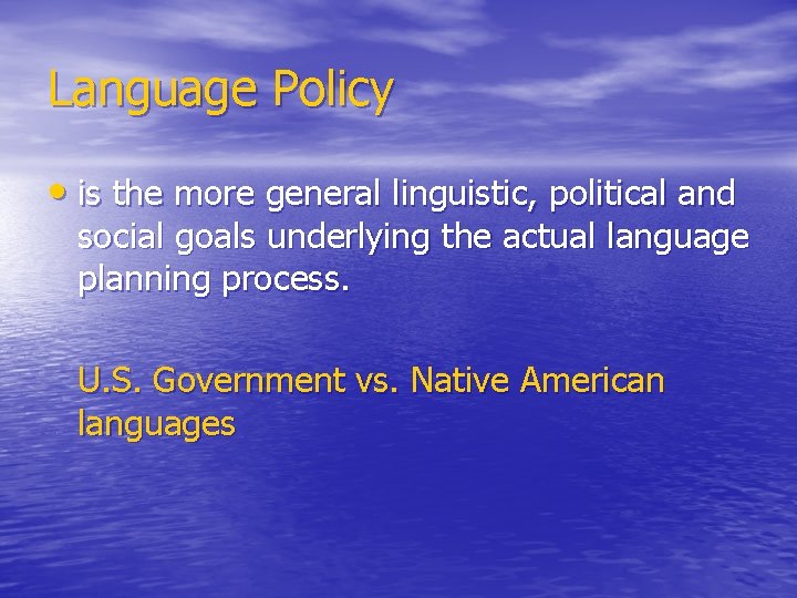 Language Policy • is the more general linguistic, political and social goals underlying the